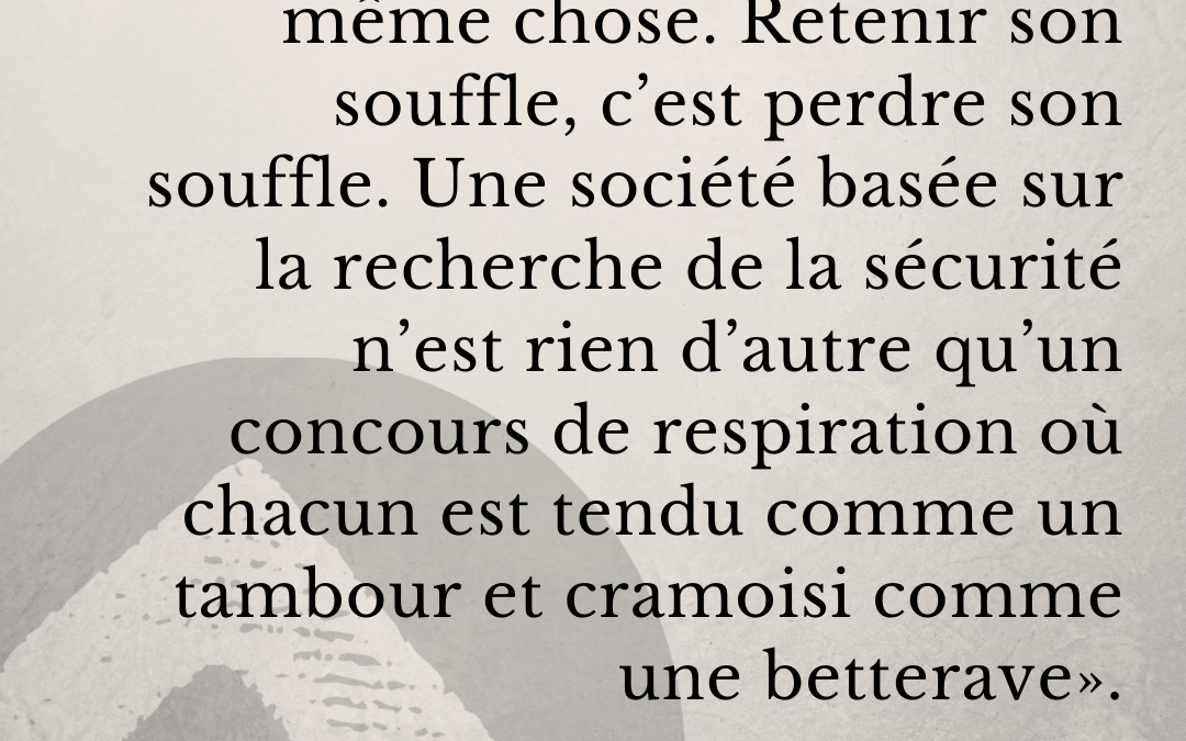 Quand le désir de sécurité nous asphyxie