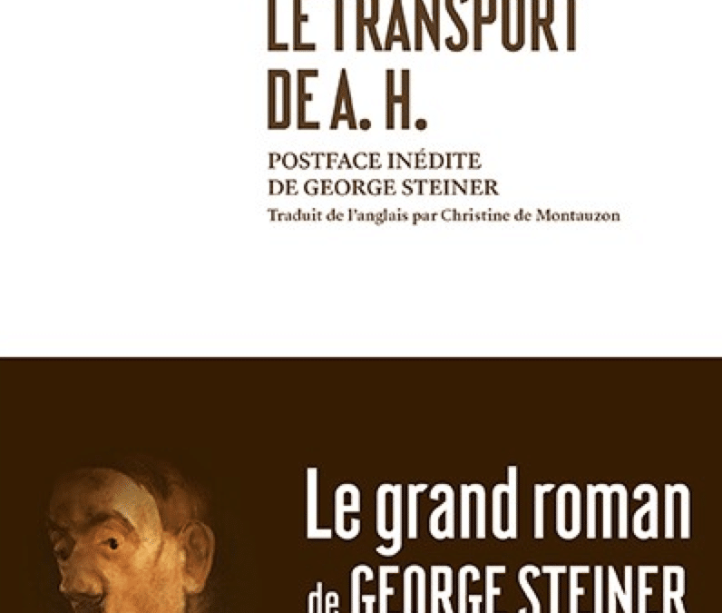 LISEZ-MOI ÇA! • «Le Transport de A. H.» de George Steiner