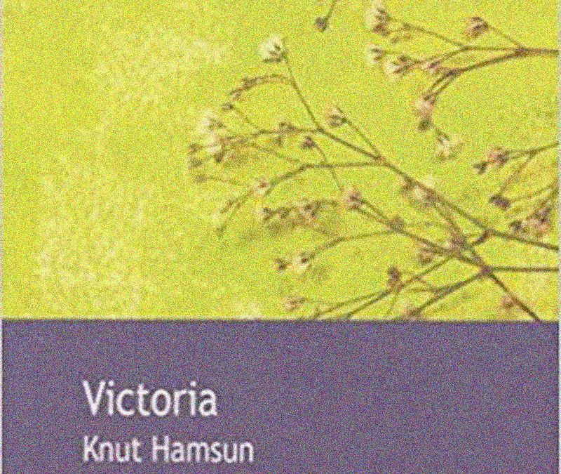 LISEZ-MOI ÇA! • «Victoria» de Knut Hamsun