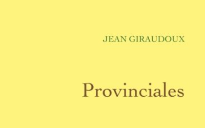 LISEZ-MOI ÇA! • «Les Provinciales» de Jean Giraudoux