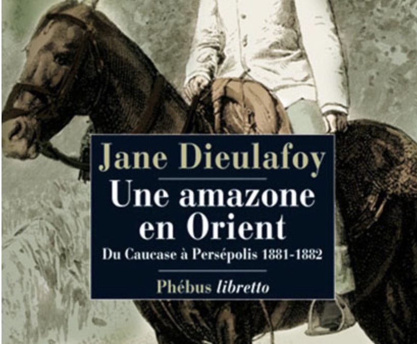 LISEZ-MOI ÇA! • «Une amazone en Orient» de Jane Dieulafoy